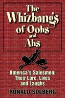 The Whizbangs of Oohs and Ahs--America's Salesmen: Their Lore, Lives and Laughs
