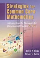 Strategies for Common Core Mathematics. Implementing the Standards for Mathematical Practice, 9-12
