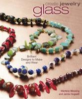 Create Jewelry. Glass : Brilliant Designs to Make and Wear