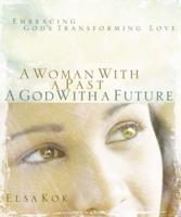 A Woman with a Past, A God with a Future: Embracing God's Transforming Love