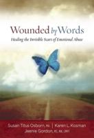 Wounded by Words: Healing the Invisible Scars of Emotional Abuse