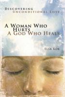 A Woman Who Hurts, a God Who Heals: Discovering Unconditional Love