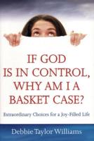 If God Is in Control, Why Am I a Basket Case? (Repackaged)