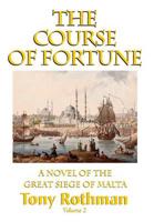 The Course of Fortune-A Novel of the Great Siege of Malta Vol. 2