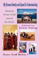 My Korean Identity and Quest for Understanding:  Essays by Korean Youth around the World