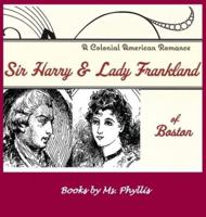 Sir Harry & Lady Frankland of Boston: A Colonial American Romance
