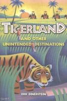 Tigerland and Other Unintended Destinations