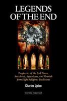 Legends of the End: Prophecies of the End Times, Antichrist, Apocalypse, and Messiah From Eight Religious Traditions