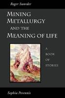 Mining, Metallurgy, and the Meaning of Life