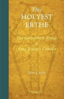 This Holyest Erthe, the Glastonbury Zodiac and King Arthur's Camelot