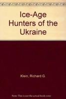 Ice-Age Hunters of the Ukraine