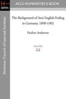 The Background of Anti-English Feeling in Germany, 1890-1902