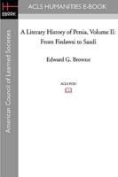 A Literary History of Persia Volume II From Firdawsi to Saadi