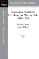 A Jamaican Plantation: The History of Worthy Park, 1670-1970