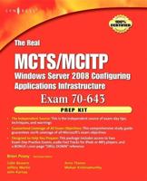 The Real MCTS/MCITP Exam 643 Applications Infrastructure Configuration Prep Kit