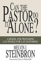 Can the Pastor Do It Alone?: A Model for Preparing Lay People for Lay Pastoring
