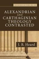 Alexandrian and Carthaginian Theology Contrasted