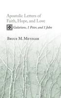 Apostolic Letters of Faith, Hope, and Love: Galatians, 1 Peter, and 1 John
