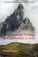 Covenant Theology and Justification by Faith: The Shepherd Controversy and Its Impacts