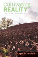 Cultivating Reality: How the Soil Might Save Us