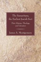 Samaritans, the Earliest Jewish Sect: Their History, Theology and Literature