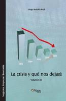 La Crisis y Que Nos Dejara. Volumen III