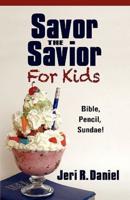 Savor the Savior for Kids: Bible, Pencil, Sundae!