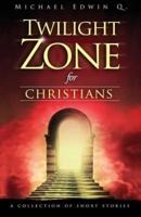 Twilight Zone for Christians: A collection of short stories