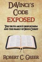 DaVinci's Code EXPOSED: The Truth About Desposynism and the Family of Jesus Christ