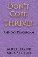 Don't Cope THRIVE!: A 40 Day Devotional