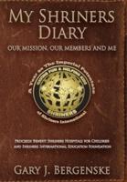 My Shriners Diary: Our Mission, Our Members and Me