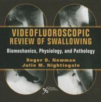 Videofluoroscopic Review of Swallowing: Biomechanics, Physiology, and Pathology DVD
