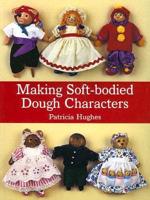Making Soft-Bodied Dough Characters [With Patterns]