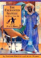 The Enchanted Gazelle: And Also Pss in Boots; An African Fairy Tale