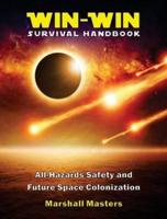 Win-Win Survival Handbook: All-Hazards Safety and Future Space Colonization (Hardcover)