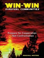 Win-Win Survival Communities: Prepare for Cooperation - Not Confrontation (Hardcover)