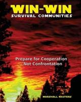 Win-Win Survival Communities: Prepare for Cooperation - Not Confrontation (Paperback)