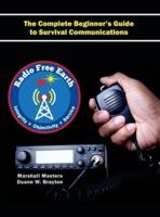 Radio Free Earth: The Complete Beginner's Guide to Survival Communications (Hardcover)