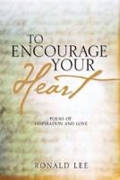 To Encourage Your Heart