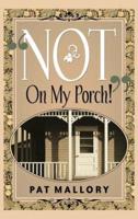 "Not On My Porch!"