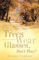 Trees Wear Glasses, Don't They?