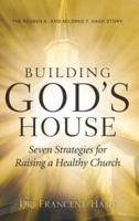 Building God's House-Seven Strategies for Raising a Healthy Church