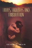 Trials, Troubles and Tribulation