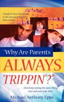 Why Are Parents Always Trippin'?