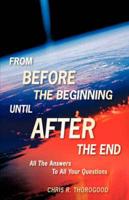 From Before the Beginning-Until After the End