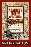 A Father's Stories for His Children: A Christian Reader For Students Grades 5-9