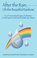 After the Rain, Oh the Beautiful Rainbow!:  A-Z of Overcoming All Types of Obstacles