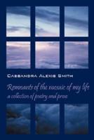 Remnants of the mosaic of my life:  a collection of poetry and prose