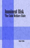 Imminent Risk:  The Child Welfare State