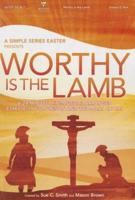 Worthy Is the Lamb--A Simple Series Easter Choral Book